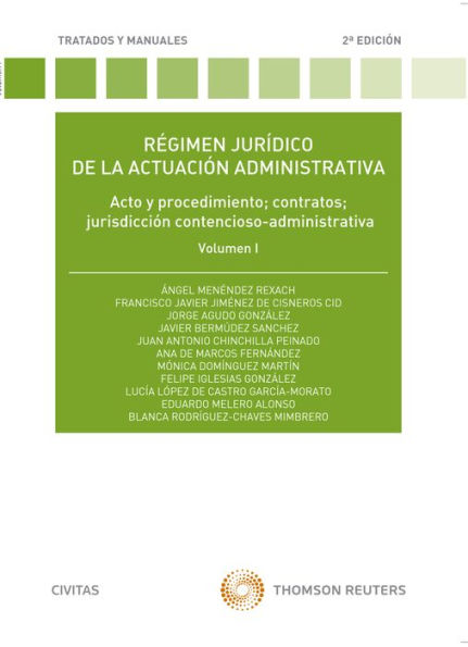 Régimen jurídico de la actuación administrativa. Volumen I: Acto y procedimiento; contratos; jurisdicción contencioso-administrativa