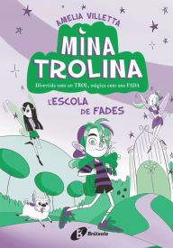 Title: Mina Trolina, 1. L'escola de fades: Divertida com un trol, màgica com una fada, Author: Amelia Villetta