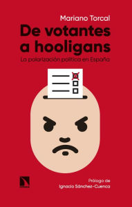 Title: De votantes a hooligans: La polarización política en España, Author: Mariano Torcal