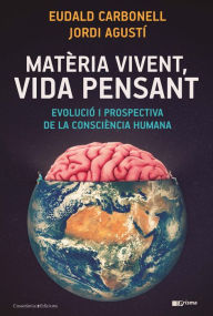 Title: Matèria vivent, vida pensant: Evolució i prospectiva de la consciència humana, Author: Eudald Carbonell