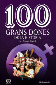 Title: 100 grans dones de la història, Author: M. Àngels Cabré