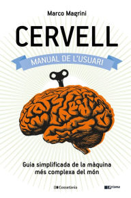 Title: Cervell: manual de l'usuari: Guia simplificada de la màquina més complexa del món, Author: Marco Magrini