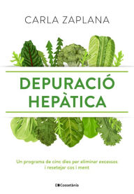 Title: Depuració hepàtica: Un programa de cinc dies per eliminar excessos i resetejar cos i ment, Author: Carla Zaplana