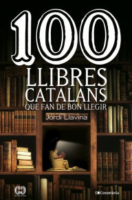 Title: 100 llibres catalans que fan de bon llegir, Author: Jordi Llavina