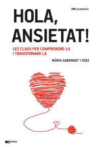 Title: Hola, ansietat!: Les claus per comprendre-la i transformar-la, Author: Núria Gabernet i Díaz