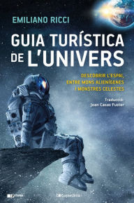 Title: Guia turística de l'univers: Descobrir l'espai, entre mons alienígenes i monstres celestes, Author: Emiliano Ricci