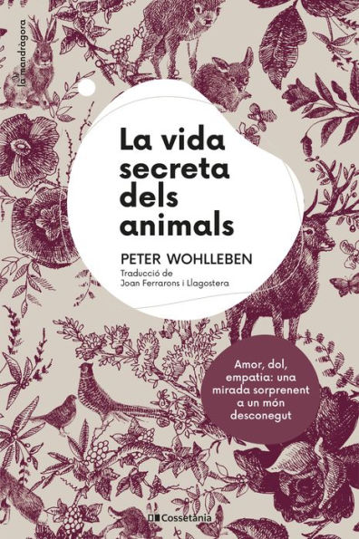 La vida secreta dels animals: Amor, dol, empatia: una mirada sorprenent a un món desconegut