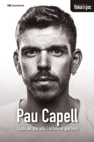 Title: Pau Capell: Lluita pel que vols i estima el que tens, Author: Pau Capell