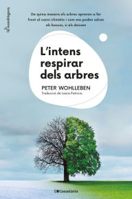 Title: L'intens respirar dels arbres: De quina manera els arbres aprenen a fer front al canvi climàtic i com ens poden salvar els boscos, si els deixem, Author: Peter Wohlleben