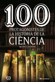 Title: 100 protagonistes de la història de la ciència, Author: Ignasi Llorente