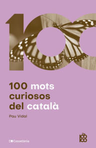 Title: 100 mots curiosos del català, Author: Pau Vidal