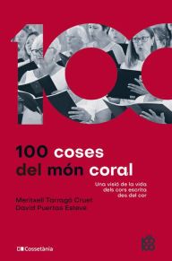 Title: 100 coses del món coral: Una visió de la vida dels cors escrita des del cor, Author: David Puertas Esteve