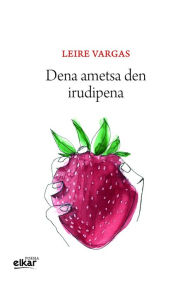Title: Dena ametsa den irudipena, Author: Leire Vargas Nieto