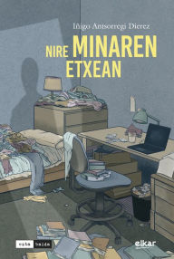 Title: Nire minaren etxean, Author: Iñigo Antsorregi Dierez