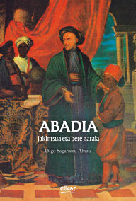 Title: Abadia. Jakintsua eta bere garaia, Author: Iñigo Sagarzazu Altuna