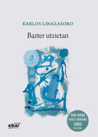 Title: Bazter utzietan, Author: Karlos Linazasoro Izagirre
