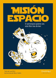 Title: Misión espacio: Si astronauta quieres ser, este libro has de leer, Author: Luca Perri