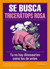 Title: Se busca tricerátops rosa: Ya no existen dinosaurios como los de antes, Author: Diego Mattarelli