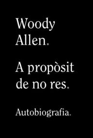 Title: A propòsit de no res, Author: Woody Allen