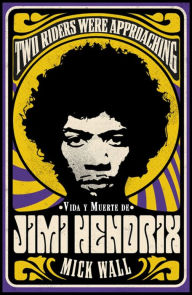 Title: Vida y muerte de Jimi Hendrix: Two Riders Were Approaching, Author: Mick Wall