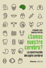 Title: ¿Somos nuestro cerebro?: La construcción del sujeto cerebral, Author: Fernando Vidal