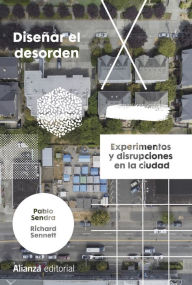 Title: Diseñar el desorden: Experimentos y disrupciones en la ciudad, Author: Pablo Sendra