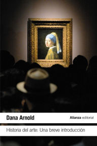 Title: Historia del Arte: Una breve introducción, Author: Dana Arnold