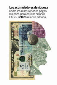 Title: Los acumuladores de riqueza: Cómo los milmillonarios pagan millones para ocultar billones, Author: Chuck Collins