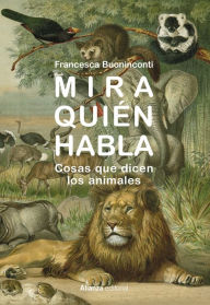 Title: Mira quién habla: Cosas que dicen los animales, Author: Francesca Buoninconti