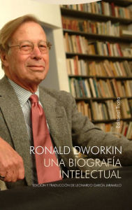 Title: Ronald Dworkin: Una biografía intelectual, Author: Leonardo García Jaramillo