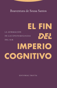 Title: El fin del imperio cognitivo: La afirmación de las epistemologías del Sur, Author: Boaventura de Sousa Santos