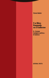 Title: Un libro fraguado en el infierno: El «Tratado teológico-político» de Spinoza, Author: Steven Nadler