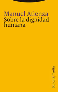 Title: Sobre la dignidad humana, Author: Manuel Atienza