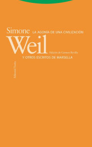 Title: La agonía de una civilización y otros escritos de Marsella, Author: Simone Weil