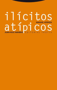 Title: Ilícitos atípicos: Sobre el abuso del derecho, el fraude de ley y la desviación de poder, Author: Manuel Atienza