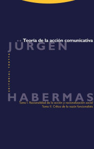 Title: Teoría de la acción comunicativa: I. Racionalidad de la acción y racionalización social. II. Crítica de la razón funcionalista, Author: Jnrgen Habermas