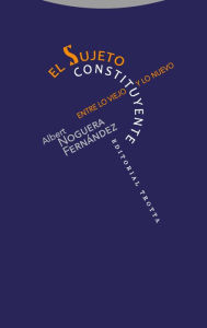 Title: El sujeto constituyente: Entre lo viejo y lo nuevo, Author: Albert Noguera Fernández