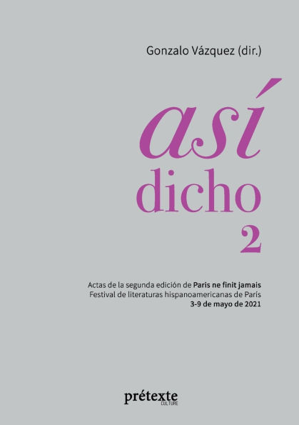 Asï¿½ dicho 2: Actas de la segunda ediciï¿½n de Paris ne finit jamais - Festival de literaturas hispanoamericanas de Parï¿½s