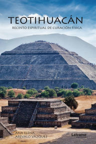 Title: Teotihuacán: Recinto espiritual de curación física, Author: Ana Elena Arévalo Vázquez