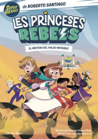 Title: Les Princeses Rebels 2. El misteri del palau invisible, Author: Roberto Santiago