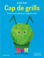 Cap de grills: Contes i manualitats per imaginar i crear