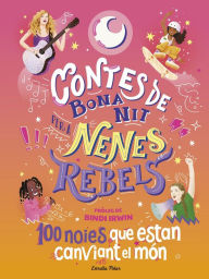Title: Contes de bona nit per a nenes rebels. 100 noies que estan canviant el món, Author: Elena Favilli