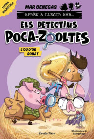 Title: Aprèn a llegir amb... Els detectius Poca-zooltes! 2. L'ou d'or robat, Author: Mar Benegas