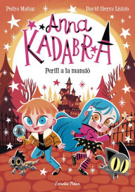 Title: Anna Kadabra 13. Perill a la mansió, Author: Pedro Mañas