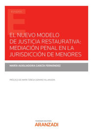 Title: El nuevo modelo de justicia restaurativa: mediación penal en la jurisdicción de menores, Author: M. Auxiliadora García Fernández