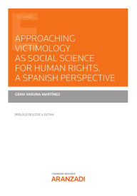 Title: Approaching Victimology as social science for Human rights a Spanish perspective, Author: Gema Varona Martínez