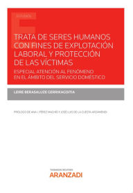 Title: Trata de seres humanos con fines de explotación laboral y protección de las víctimas: Especial atención al fenómeno en el ámbito del servicio doméstico, Author: Leire Berasaluze Gerrikagoitia