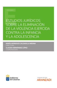 Title: Estudios jurídicos sobre la eliminación de la violencia ejercida contra la infancia y la adolescencia, Author: M Aranzazu Calzadilla Medina