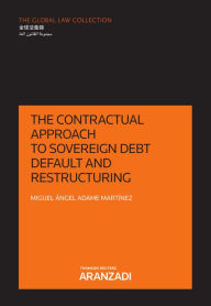 Title: The contractual approach to sovereign debt default and restructuring, Author: Miguel Ángel Adame Martínez