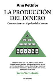 Title: La producción del dinero: Cómo acabar con el poder de los bancos, Author: Ann Pettifor